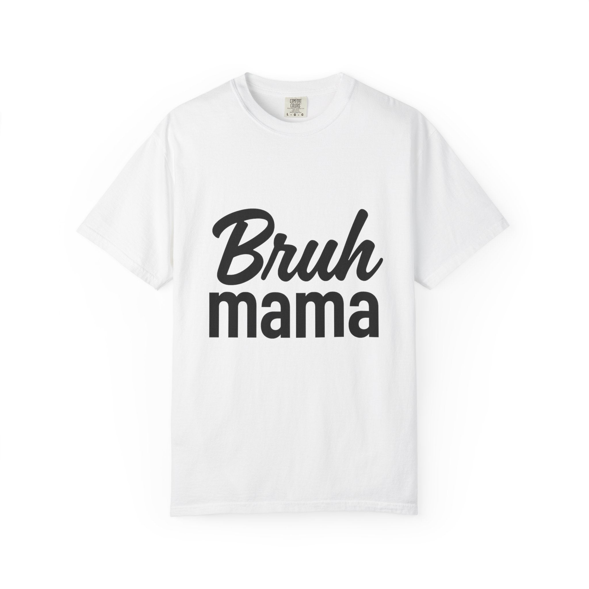 Humorous Unisex T-Shirt: "Bruh Mama" - Fun Gift for Moms, Casual Wear, Everyday Style, Birthday, and Celebrations