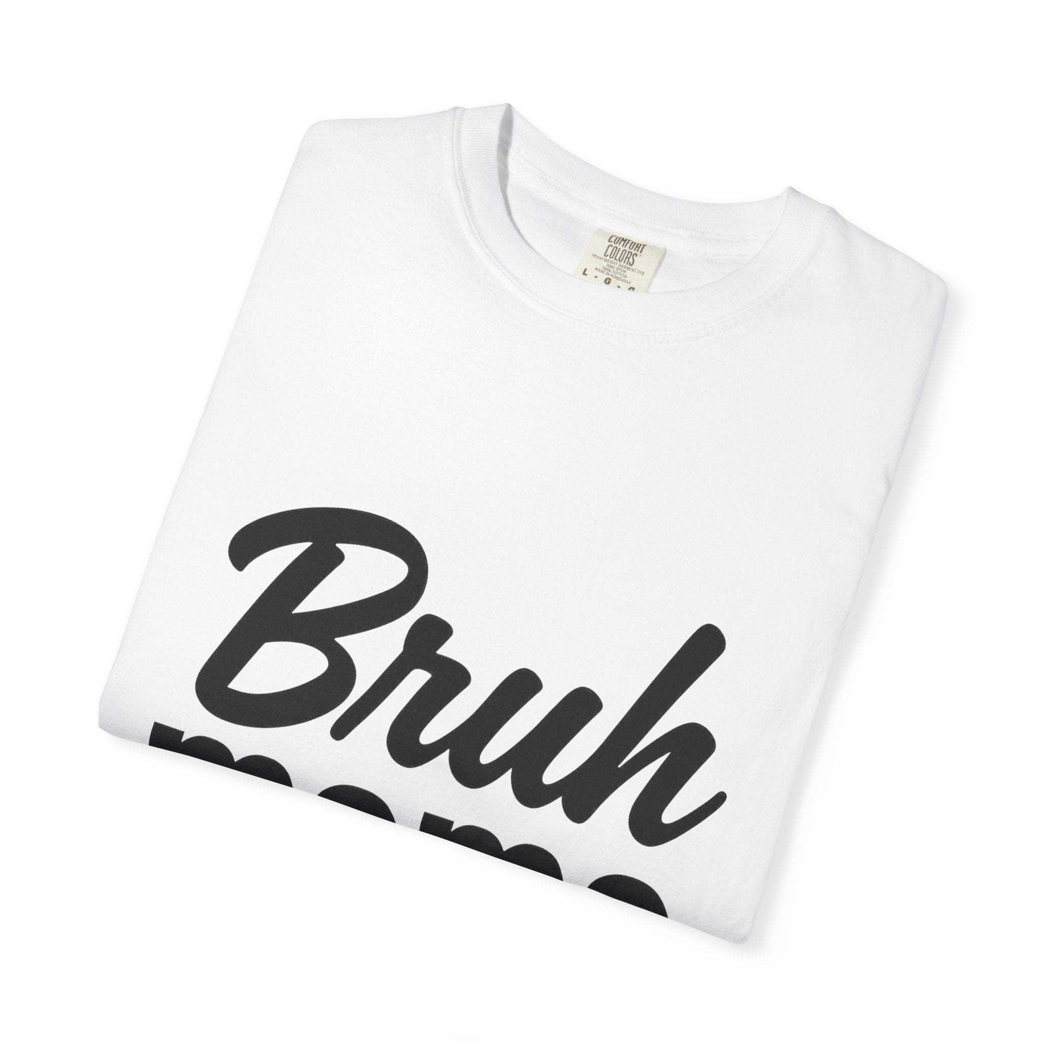 Humorous Unisex T-Shirt: "Bruh Mama" - Fun Gift for Moms, Casual Wear, Everyday Style, Birthday, and Celebrations